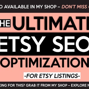 May include: A promotional graphic with the text "THE ULTIMATE ETSY SEO OPTIMISATION - FOR ETSY LISTINGS." The text is in bold white letters on a black and peach background. Additional text at the top and bottom encourages viewers to explore the shop.