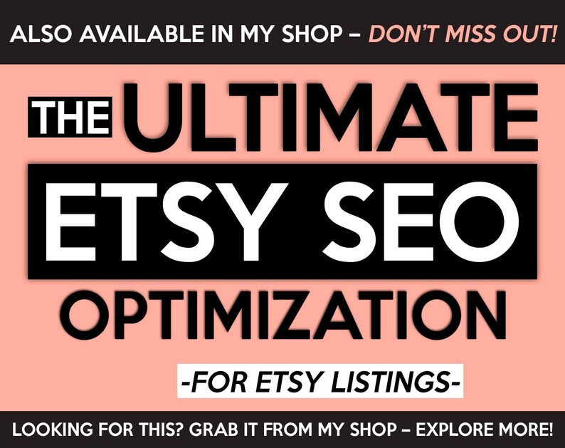 May include: A promotional graphic with the text "THE ULTIMATE ETSY SEO OPTIMISATION - FOR ETSY LISTINGS." The text is in bold white letters on a black and peach background. Additional text at the top and bottom encourages viewers to explore the shop.