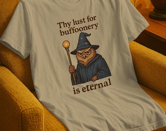 Funny Wizard Owl T-Shirt: Thy Lust for Buffoonery - DnD Meme Tee
