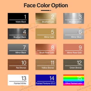 May include: A color chart titled "Face Color Option" displays 15 color swatches. Colors include matte black, brushed gold, brushed silver, brushed black, mirror gold, mirror silver, mirror black, brush rose gold, mirror rose gold, red bronze, yellow bronze, green bronze, painted white, painted Pantone 072 C, and other painted color.