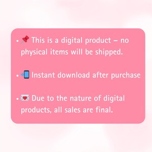 May include: Pink rectangle with three bullet points. The first bullet point has a red push pin icon and says "This is a digital product - no physical items will be shipped.". The second bullet point has a blue smartphone icon and says "Instant download after purchase". The third bullet point has a white envelope with a red heart icon and says "Due to the nature of digital products, all sales are final."