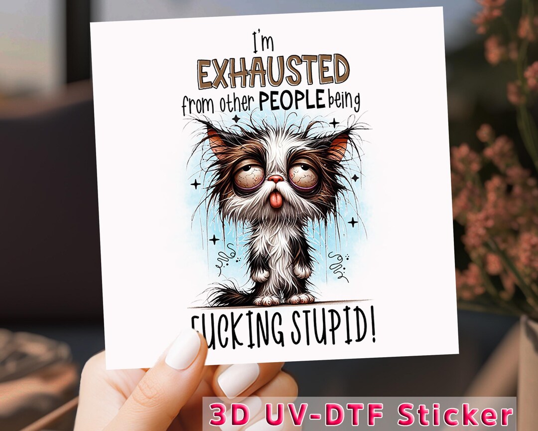 Tired Cat UV DTF Sticker: Exhausted From People Decal, Waterproof ...