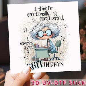 Emotionally Constipated UV DTF Transfer: Sarcastic Humor Sticker