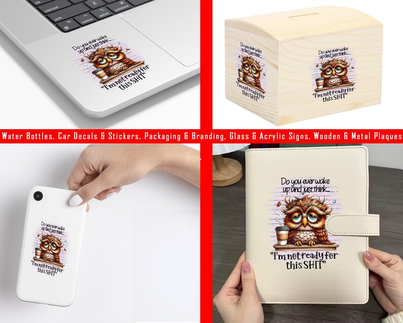 May include: A variety of items featuring a cartoon owl with a coffee cup and the text "Do you ever wake up and just think... I'm not ready for this SHIT." Products include a laptop sticker, a wooden box, a phone case, and a planner.
