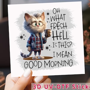 May include: A cartoon cat wearing glasses and a plaid shirt holds a cup of coffee and says "Oh what fresh hell is this? I mean good morning".