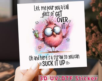 Get Over It Funny Bird UV DTF, Sarcastic Quote Decal, Sassy Humor Transfer, Ready to Press, Waterproof Print, DIY Tumbler Wrap
