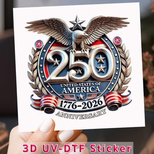 May include: A square sticker featuring a detailed emblem celebrating the 250th anniversary of the United States of America. The design includes a majestic eagle, stars, and the text "250 United States of America 1776-2026 Anniversary". The sticker is labeled "3D UV-DTF Sticker".