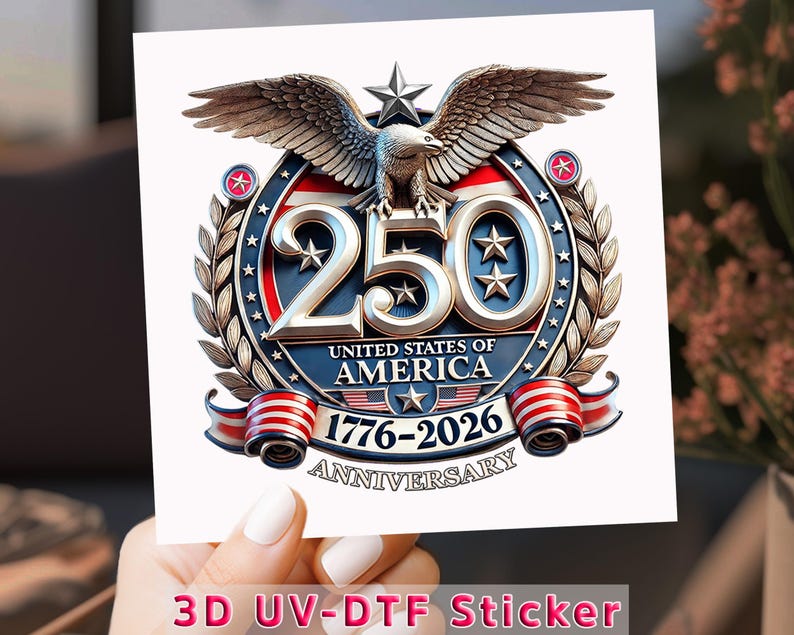May include: A square sticker featuring a detailed emblem celebrating the 250th anniversary of the United States of America. The design includes a majestic eagle, stars, and the text "250 United States of America 1776-2026 Anniversary". The sticker is labeled "3D UV-DTF Sticker".