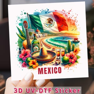 May include: A colorful sticker featuring a Mexican flag waving over a beach scene with a guitar, sombrero, tequila shots, and flowers. The word "MEXICO" is displayed in red. The sticker is labeled "3D UV-DTF Sticker".