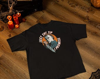 Michael Myers "Just The Tip I Promise" - Halloween Summer Slasher/Horror T-Shirt - Unisex
