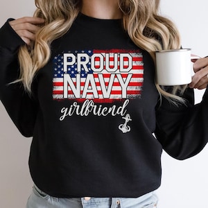 Proud Navy girlfriend sweatshirt, army girlfriend, navy wife, navy girlfriend, Army Wife Shirt, Army Wife T-Shirt, Military Wife Shirt