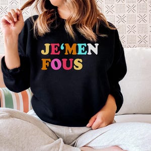 Je&#39;men fous Sweatshirt, French Shirt, French Saying Shirt, Shirts With Saying, Shirts For Women, Cute Shirt Women, Gift For Her