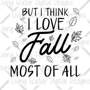 Könnte beinhalten: Schwarz-weißes Grafikdesign mit dem Text "BUT I THINK I LOVE Fall MOST OF ALL" und Blätterillustrationen. Geeignet für herbstliche Produkte.