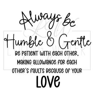 May include: White background with black text that reads "Always be Humble & Gentle." Additional text includes "Be patient with each other, making allowance for each other's faults because of your love."