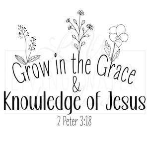 May include: Black and white graphic with the text "Grow in the Grace & Knowledge of Jesus" and the scripture reference "2 Peter 3:18." The design includes three floral illustrations.