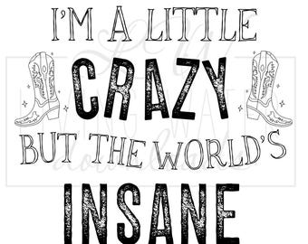 Morgan Wallen Lyric, I’m A Little Crazy But The Worlds Insane SVG PNG:Country Music Shirt Design