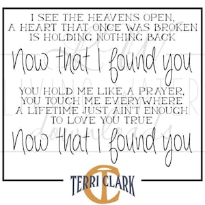 Now That I Found You PNG | Terri Clark  Design SVG | Country Song Lyric Design for Shirts | Circut Cut File | Silhouette Cut File | Digital