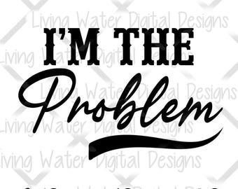I’m The Problem Morgan Wallen SVG | Country Music Song Lyric Digital Download | Wallen SVG Design - Funny Sassy Quote for Shirts | PNG