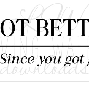 I Got Better Since You Got Gone PNG, Morgan Wallen PNG, Country Music Lyric Design for Shirts, I’m the Problem, Home Decor SVG, Minimalist