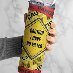tumbler wrap, tumbler, caution, i have no filter, sarcastic, gift, present, funny, grungy, dirty, guy tumbler