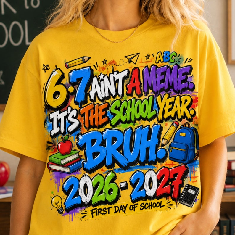 Funny Back To School PNG, This Year Hits Different PNG, 6 7 School Year Bruh PNG, Front and Back Shirt , 6 7 Ain't A meme png