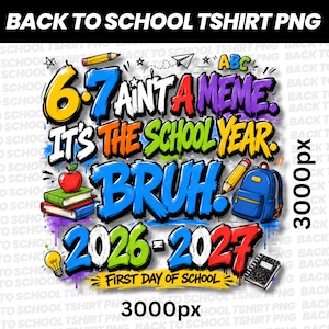 Funny Back To School PNG, This Year Hits Different PNG, 6 7 School Year Bruh PNG, Front and Back Shirt , 6 7 Ain't A meme png