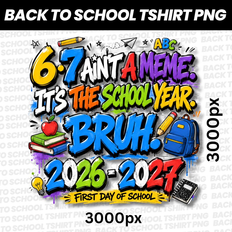 Funny Back To School PNG, This Year Hits Different PNG, 6 7 School Year Bruh PNG, Front and Back Shirt , 6 7 Ain't A meme png