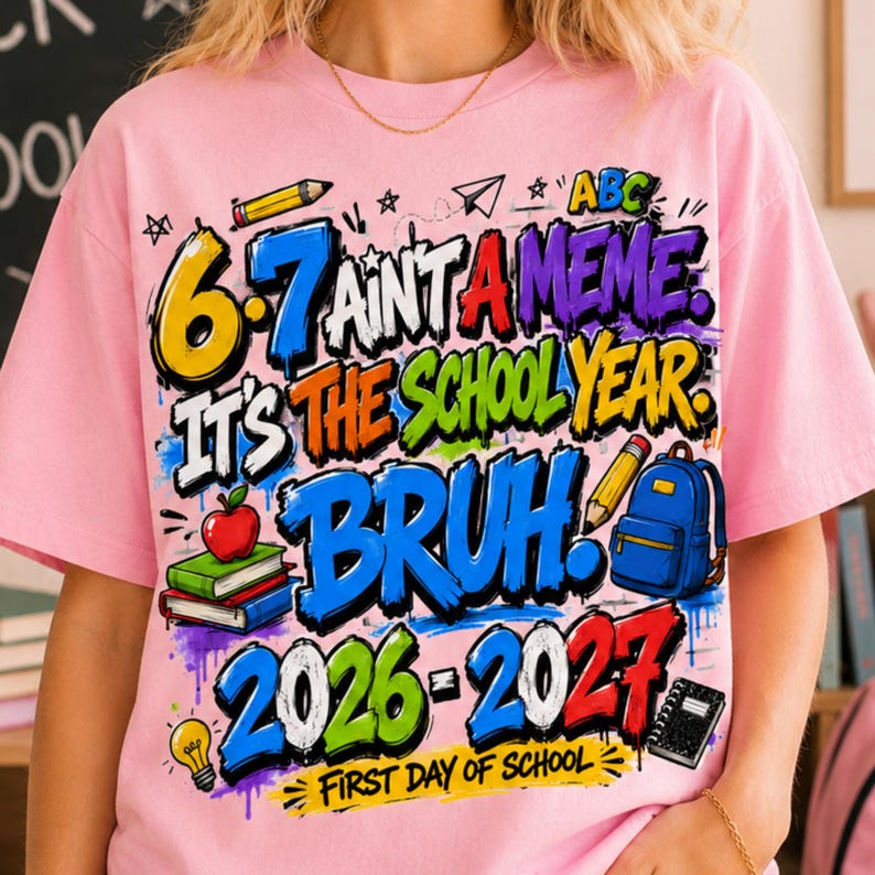 Funny Back To School PNG, This Year Hits Different PNG, 6 7 School Year Bruh PNG, Front and Back Shirt , 6 7 Ain't A meme png