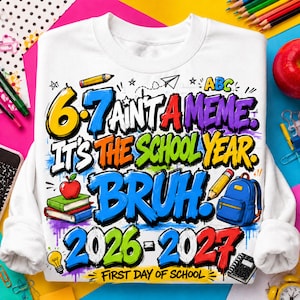 Funny Back To School PNG, This Year Hits Different PNG, 6 7 School Year Bruh PNG, Front and Back Shirt , 6 7 Ain't A meme png