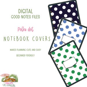 May include: Three digital notebook covers with polka dot patterns in navy blue, light blue, and green, each featuring a white rectangular label. Text reads: DIGITAL GOOD NOTES FILES, Polka dot, NOTEBOOK COVERS, MAKES PLANNING CUTE AND EASY, BEGINNER FRIENDLY.