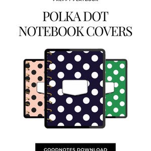 May include: Three digital notebook covers with polka dot patterns in light pink, navy blue, and green. Each cover features a gold spiral binding, a white rectangular label, and the text PREPPY PLAYBOOK, POLKA DOT NOTEBOOK COVERS, and GOODNOTES DOWNLOAD.
