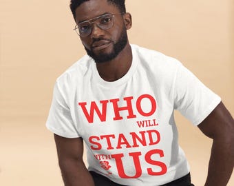 Politiek protestshirt | Who Will Stand With Us T-shirt | Cadeau verzetsactivist