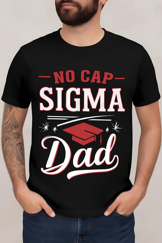 No Cap Sigma Dad SVG PNG - Funny Graduation Shirt Design for Father’s Day - Digital Download for Cricut & Sublimation