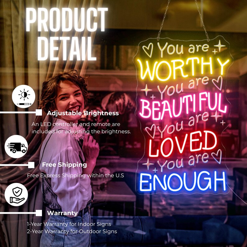 May include: A neon sign with the words "You are WORTHY, BEAUTIFUL, LOVED, ENOUGH" in yellow, pink, and red. The sign is outlined in a clear acrylic shape and has a blue border. The image also shows the product details, including adjustable brightness.