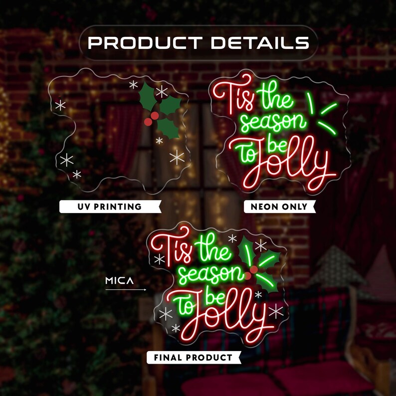May include: A neon sign with the text "Tis the season to be Jolly" in red and green. The sign is surrounded by snowflakes and holly. The image also shows a UV printed version and a mica version of the sign.