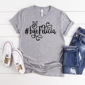 Bye Felicia unisex T-shirt Bella Canvas
