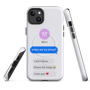 May include: White phone case with a black border. The case features a text message conversation with the word "Mom" and the text "where are my shoes?" and other messages. The case is shown from multiple angles.