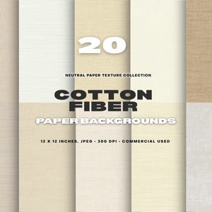 May include: A collection of 20 neutral paper textures in various shades of beige and white. The image includes the text "COTTON FIBER PAPER BACKGROUNDS" and "12 X 12 INCHES, JPEG, 300 DPI, COMMERCIAL USED".