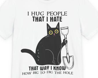 I Hug People That I Hate, Cat Graphic Tee, Sarcastic Humor Shirt