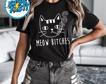 Funny Cat Shirt – Sarcastic Graphic Tee, Meow Bitches Humor