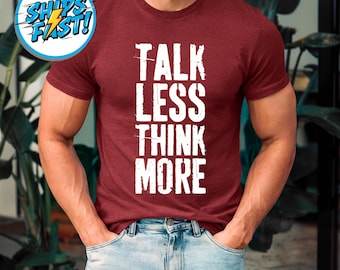 Talk Less Think More T-Shirt, Minimalist Quote Graphic Tee, Thoughtful Mindset Streetwear, Unisex Soft Cotton Crewneck Shirt