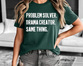 Problem Solver Drama Creator Tee, Funny Sarcastic Unisex Shirt