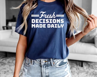 Fresh Decisions Made Daily T-Shirt, Minimalist Mindset Graphic Tee