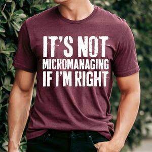 Micromanaging T-Shirt, Office Humor Quote Unisex Tee
