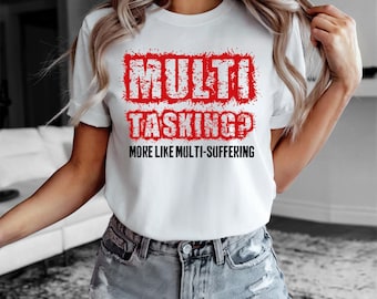 Sarcastic Quote T-Shirt, Multitasking Humor Graphic Tee