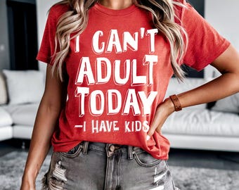 Funny Parenting T-Shirt, I Can't Adult Today Saying Tee