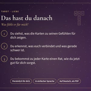 K&ouml;nnte beinhalten: Eine dunkelviolette digitale Grafik mit wei&szlig;em Text, betitelt Tarot Liebe Das hast du danach Was f&uuml;hlt er f&uuml;r mich. Sie listet drei nummerierte Punkte auf, die einen Tarot-Leseprozess erkl&auml;ren, und enth&auml;lt drei Schaltfl&auml;chen mit der Beschriftung Pers&ouml;nlich f&uuml;r dich, in einfacher Sprache und Auf Deutsch, als PDF.