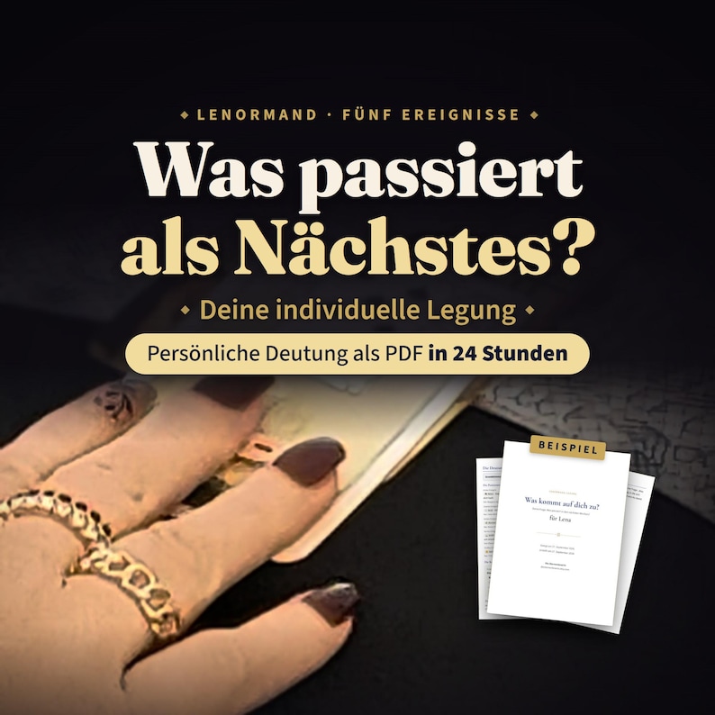 May include: A digital graphic featuring the text Lenormand F&uuml;nf Ereignisse Was passiert als N&auml;chstes? Deine individuelle Legung. It includes a small white document labeled Beispiel and a hand with gold rings holding a card against a dark background.