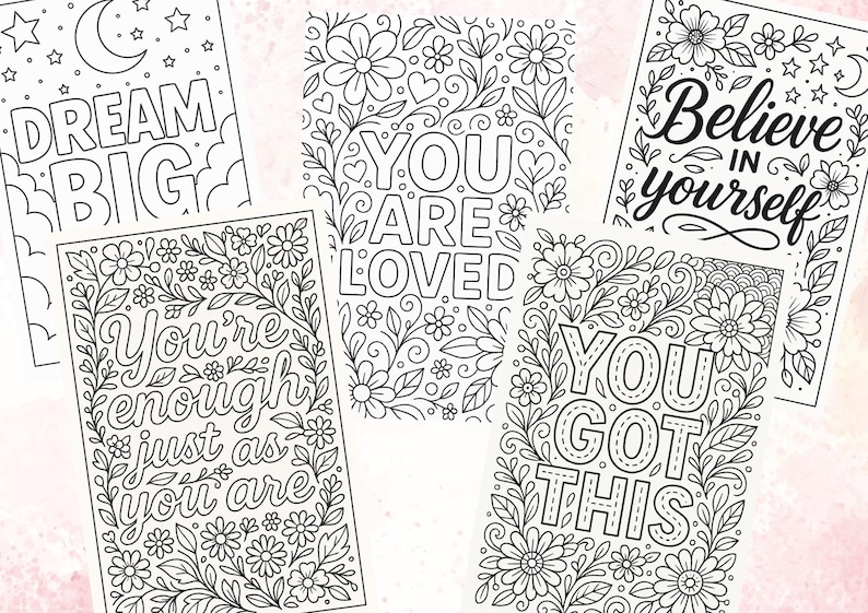 May include: A selection of black and white colouring pages with motivational quotes. The pages have floral borders and phrases such as "Dream Big," "You Are Loved," and "Believe in Yourself." The designs are suitable for colouring.