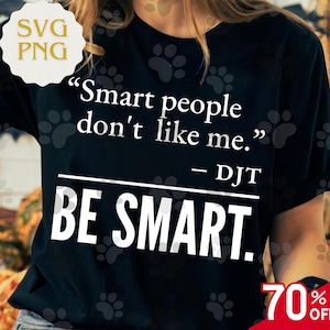 May include: Black t-shirt with the white text "Smart people don't like me." and "BE SMART." The text is attributed to DJT. A red banner in the bottom right corner indicates a 70% off sale.